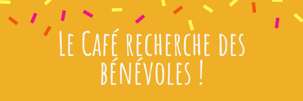 Le Café recherche des bénévoles !